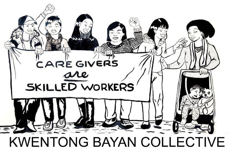 Black and white illustration of care workers marching, drawn by Kwentong Bayan Collective. A banner is held up by five figures who are women, queer and trans workers, which says, Caregivers are skilled workers. All of the figures are smiling. Two of the figures have their fists raised in a gesture of unity and solidarity. The figure on the right end of the sign is reaching out to touch the shoulder of another woman who just joined the group to march with a baby pushcart. In the cart sits a stuffed animal beside a young child that looks asleep. Along the bottom of the image is the text, Kwentong Bayan Collective