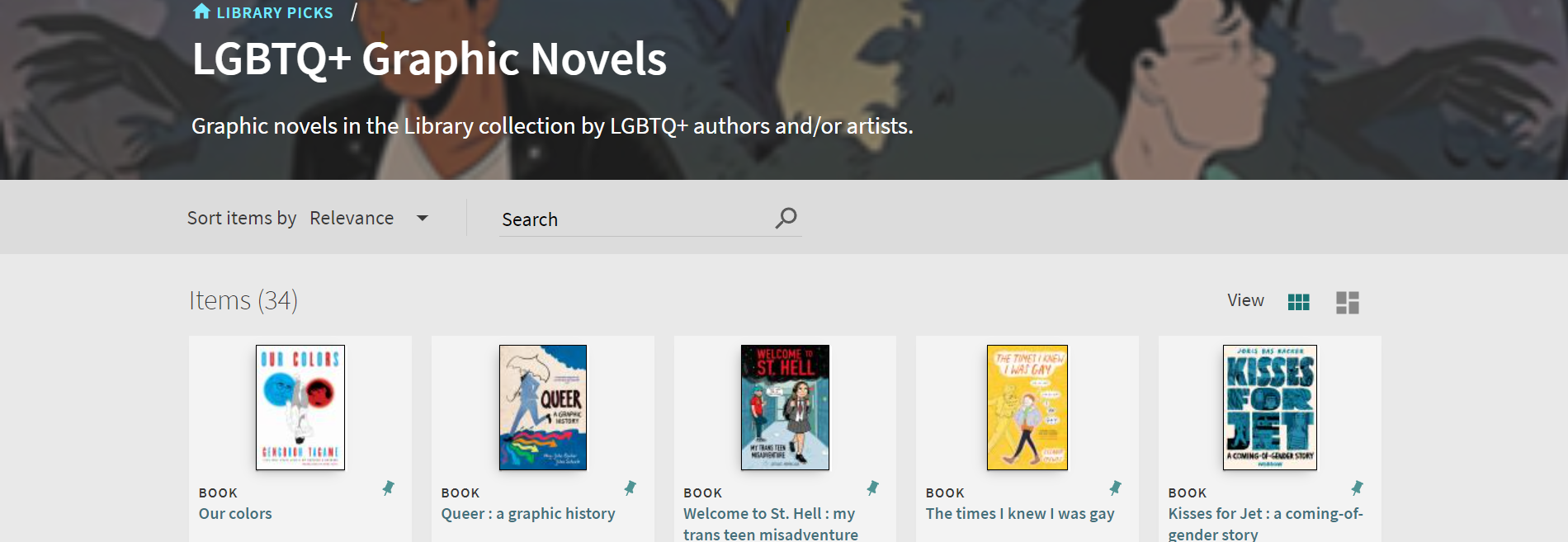 Virtual book display of LGBTQ plus graphic novels. Titles: Our colors, Queen: a graphic novel; Welcome to St. Hell: My trans teen misadventures, the times I knew I w as gay