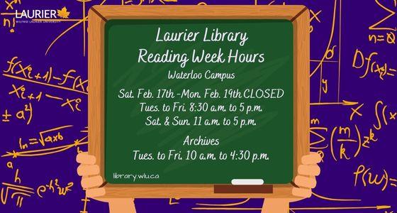 Laurier Library Reading Week Hours on the Waterloo Campus: Saturday February 17th to Monday February 19th, closed. Tuesday to Friday, 8:30am to 5pm. Archives, Tuesday to Friday 10am to 4:30pm